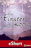 Bücher Neuerscheinungen 2022 - Finstermoos - Im Bann der Vergessenen: Das eShort von Janet Clark