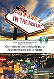 IN THE FAST LANE. COMUNICACIÓN EN INGLÉS PARA PROFESIONALES DE TURISMO
