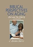 Biblical Perspectives on Aging: God and the Elderly, Second Edition (English Edition) by J. Gordon Harris