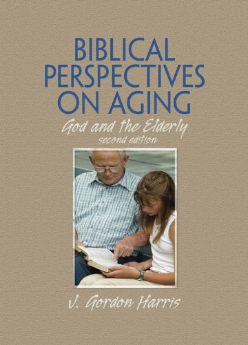 Biblical Perspectives on Aging: God and the Elderly, Second Edition (English Edition)