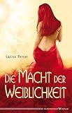 Die Macht der Weiblichkeit by Larisa Renar