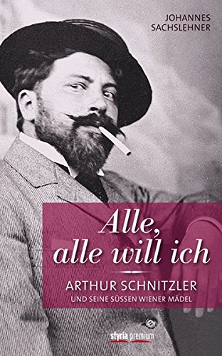 Download Alle, alle will ich: Arthur Schnitzler und seine süßen Wiener Mädel Download Alle, alle will ich: Arthur Schnitzler und seine süßen Wiener Mädel