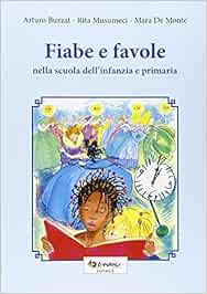 Amazon It Fiabe E Favole Nella Scuola Dell Infanzia E Primaria Buzzat Arturo Musumeci Rita De Monte Mara Libri