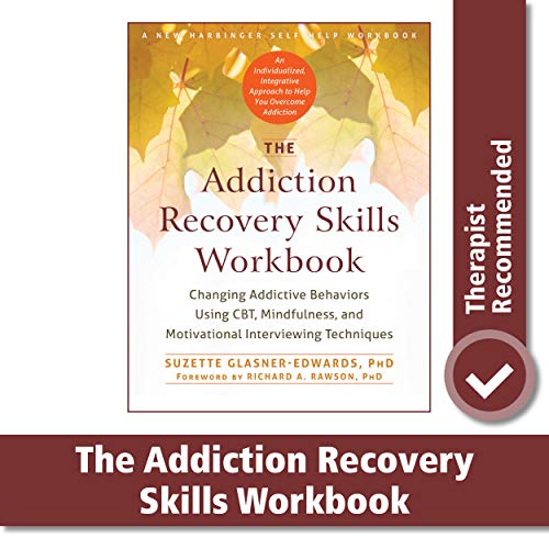 The Addiction Recovery Skills Workbook: Changing Addictive Behaviors Using CBT, Mindfulness, and Motivational Interviewing Techniques (New Harbinger Self-help Workbooks)