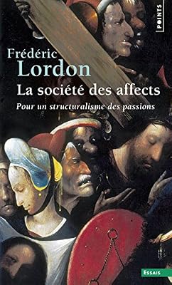 La société des affects : Pour un structuralisme des passions