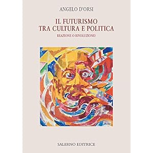 Il futurismo tra cultura e politica: Reazione o rivoluzione? Il futurismo tra cultura e politica: Reazione o rivoluzione?