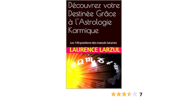 Decouvrez Votre Destinee Grace A L Astrologie Karmique Les 144 Positions Des Noeuds Lunaires Ebook Larzul Laurence Amazon Fr
