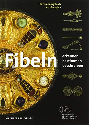 Fibeln: Erkennen - Bestimmen - Beschreiben (Bestimmungsbuch Archäologie, Band 1)