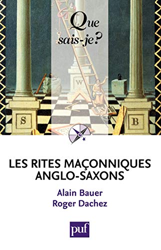 Les rites maçonniques anglo-saxons: « Que sais-je ? » n° 3913 Les rites maçonniques anglo-saxons: « Que sais-je ? » n° 3913