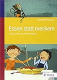 Image de Essen statt meckern: Das liebevolle Ernährungsbuch für mäkelige Kinder
