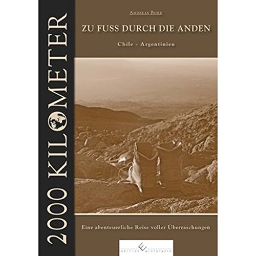 Preisvergleich Produktbild 2000 Kilometer - Zu Fuss durch die Anden: Chile - Argentinien