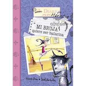 Mi bruja estrafalaria quiere ser bailarina / My Unwilling Witch Goes to Ballet School (Mi Diario De Horacio / Rumblewick's Diary)