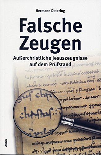 Falsche Zeugen: Außerchristliche Jesuszeugnisse auf dem Prüfstand
