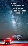 Bücher Neuerscheinungen 2022 - Wie hoch die Wasser steigen: Roman von Anja Kampmann