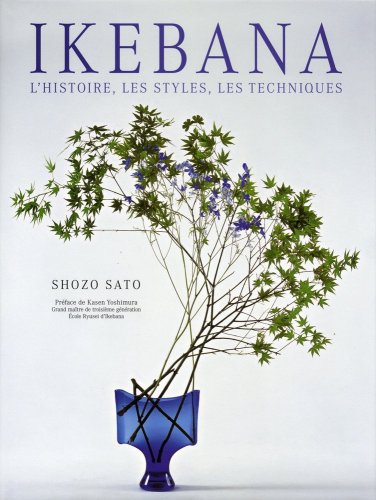 Download Ikebana : L'histoire, les styles, les techniques Download Ikebana : L'histoire, les styles, les techniques