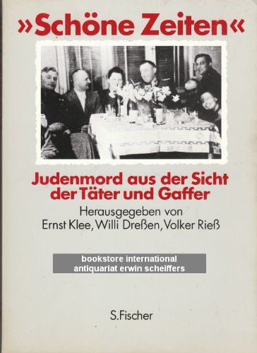 Schöne Zeiten. Judenmord aus der Sicht der Täter und Gaffer