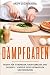 Dampfgaren Rezepte für Vorspeisen, Hauptgerichte und Desserts - Vorteile dieses ultimativen Küchenhelfers - Ralph Zachhammel