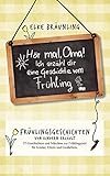 Hör mal, Oma! Ich erzähle Dir eine Geschichte vom Frühling: Frühlingsgeschichten und Frühlingsmärchen by Elke Bräunling