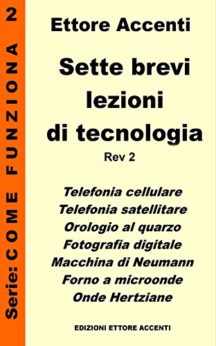 Download Sette brevi lezioni di tecnologia 2 – Rev 2: GPS, Laser, Fibre Ottiche, LED, Microchip, Transistor, Legge di Moore, spiegate in modo semplice per tutti (Come funziona) Download Sette brevi lezioni di tecnologia 2 – Rev 2: GPS, Laser, Fibre Ottiche, LED, Microchip, Transistor, Legge di Moore, spiegate in modo semplice per tutti (Come funziona)