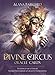 Divine Circus Oracle: Guidance for a Life of Sacred Subversion & Creative Confidence by 