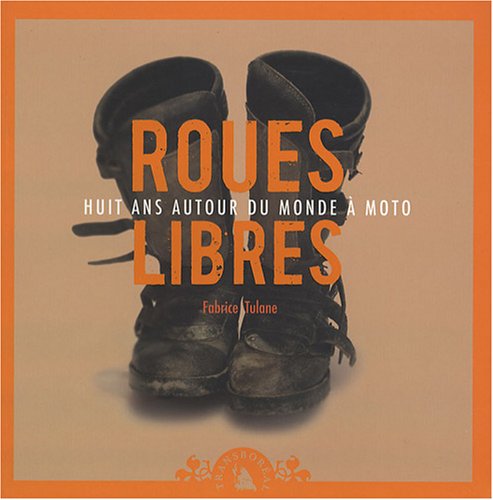 Download Roues libres, Huit ans autour du monde à moto Download Roues libres, Huit ans autour du monde à moto