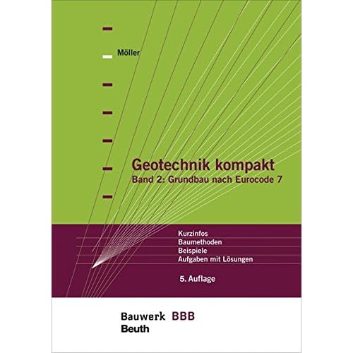 Geotechnik kompakt: Band 2: Grundbau nach Eurocode 7 Kurzinfos, Baumethoden, Beispiele, Aufgaben mit Lösungen Bauwerk-Basis-Bibliothek