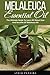 Produktbild Melaleuca Essential Oil: The Ultimate Guide To Learn All About Uses And Benefits Of Melaleuca Oil (Tea Tree Oil, Wellness Research, Essential Oils Guide)