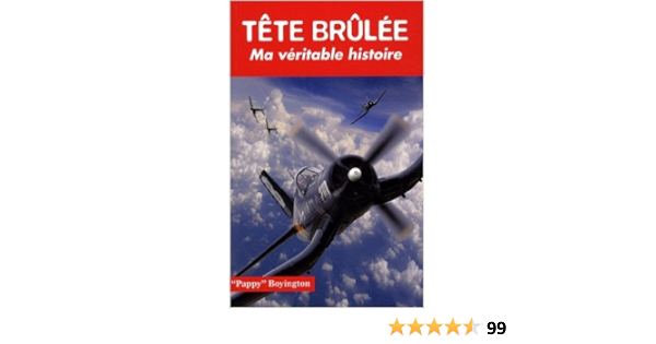 Amazon Fr Tete Brulee Ma Veritable Histoire De Gregory Boyington Yann Brindejont Traduction 19 Fevrier 2009 Livres