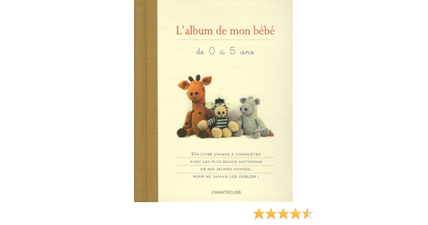 Amazon Fr L Album De Mon Bebe De 0 A 5 Ans Chantecler Morgan Annabel Chaput Nathalie Livres
