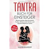 Tantra Buch für Einsteiger: Wissenswertes über Kundalini Tantra, Mahamudra Tantra und Vijnana Bhairava Tantra (inkl. praktisc