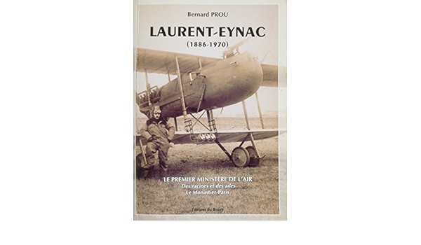Amazon Fr Laurent Eynac 1886 1970 Le Premier Ministere De L Air Bernard Prou Livres