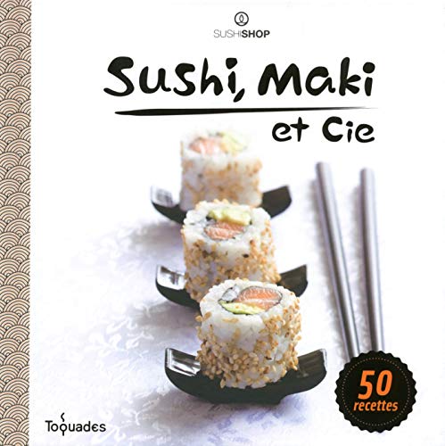 Télécharger Sushi, maki et cie (Toquades) Francais PDF