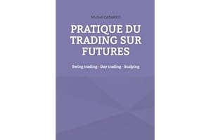 Pratiques du trading sur futures: Swing trading - Day trading - Scalping