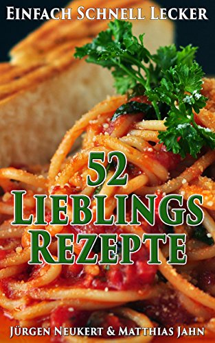 Download 52 Lieblingsrezepte - Einfach - Schnell - Lecker: Erprobte Kochrezepte, die immer gelingen. Download 52 Lieblingsrezepte - Einfach - Schnell - Lecker: Erprobte Kochrezepte, die immer gelingen.
