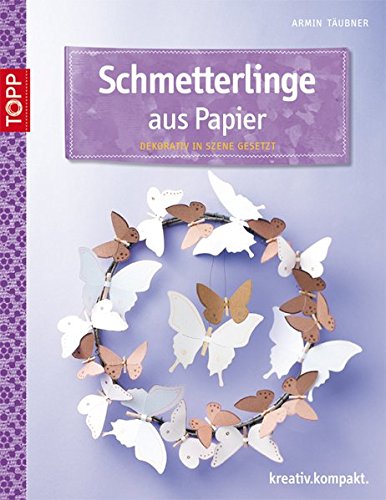 Download Schmetterlinge aus Papier: Dekorativ in Szene gesetzt (kreativ.kompakt.) Download Schmetterlinge aus Papier: Dekorativ in Szene gesetzt (kreativ.kompakt.)