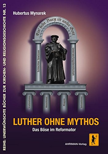 Download Luther ohne Mythos: Das Böse im Reformator (Unerwünschte Bücher zur Kirchengeschichte) Download Luther ohne Mythos: Das Böse im Reformator (Unerwünschte Bücher zur Kirchengeschichte)