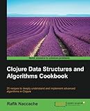 Clojure Data Structures and Algorithms Cookbook (English Edition) by Rafik Naccache
