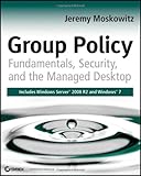 Group Policy: Fundamentals, Security, and the Managed Desktop by 