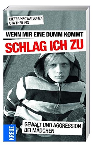 Download Wenn mir eine dumm kommt, schlag ich zu: Gewalt und Aggression bei Mädchen Download Wenn mir eine dumm kommt, schlag ich zu: Gewalt und Aggression bei Mädchen