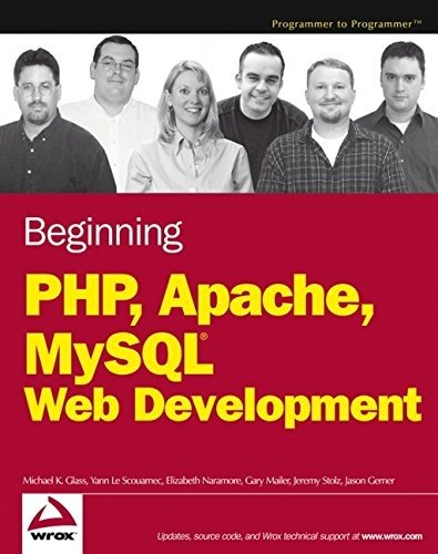 Beginning PHP, Apache, MySQL Web Development (Programmer to Programmer) by Glass, Michael K., Le Scouarnec, Yann, Naramore, Elizabeth, (2004) Taschenbuch