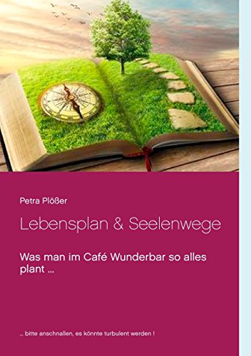 Download Lebensplan & Seelenwege: Was man im Café Wunderbar so alles plant ... Download Lebensplan & Seelenwege: Was man im Café Wunderbar so alles plant ...