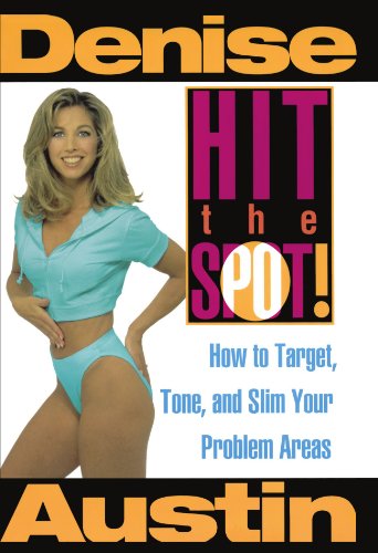 Hit the Spot: How to Target, Tone, and Slim Your Problem Areas