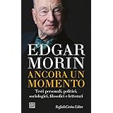 Ancora un momento. Testi personali, politici, sociologici, filosofici e letterari