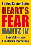 Heart´s Fear: Hartz IV - Geschichten von Armut und Ausgrenzung by Bettina Kenter-Götte