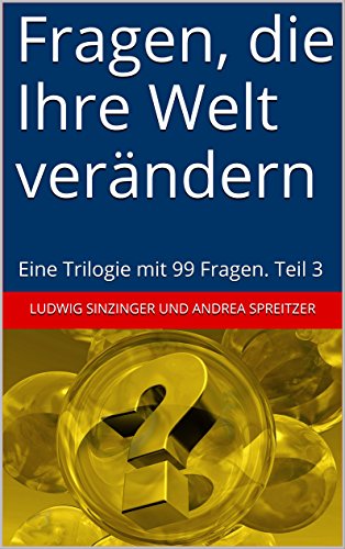 Download Fragen, die Ihre Welt verändern: Eine Trilogie mit 99 Fragen. Teil 3 (Fragen, die Ihre Welt verändern. Eine Trilogie mit 99 Fragen) Download Fragen, die Ihre Welt verändern: Eine Trilogie mit 99 Fragen. Teil 3 (Fragen, die Ihre Welt verändern. Eine Trilogie mit 99 Fragen)
