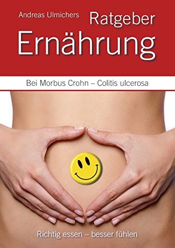 Download Andreas Ulmichers Ernährungsratgeber bei Morbus Crohn – Colitis ulcerosa: Richtig essen – besser fühlen Download Andreas Ulmichers Ernährungsratgeber bei Morbus Crohn – Colitis ulcerosa: Richtig essen – besser fühlen