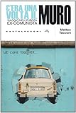 Image de C'era una volta il muro. Viaggio nell'europa ex-co