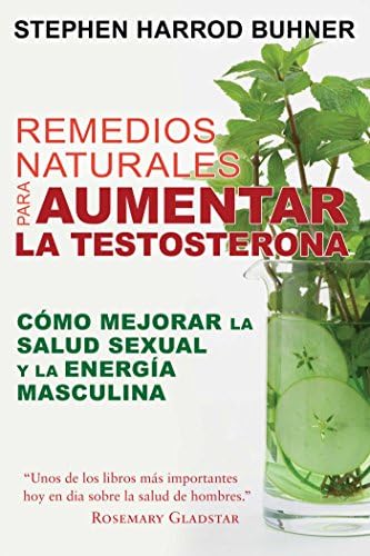 Remedios naturales para aumentar la testosterona: Cómo mejorar la salud sexual y la energía masculina (Spanish Edition)