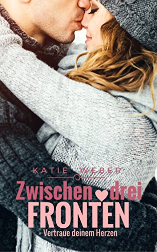 Zwischen drei Fronten: Vertraue deinem Herzen (Mitbewohner-Reihe 3) Zwischen drei Fronten: Vertraue deinem Herzen (Mitbewohner-Reihe 3)
