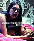 Murderous Passions: The Delirious Cinema of Jesús Franco (Strange Attractor Press) by 